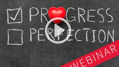 webinar and play button superimposed over "progress" with a checked box and "perfection" with an unchecked box